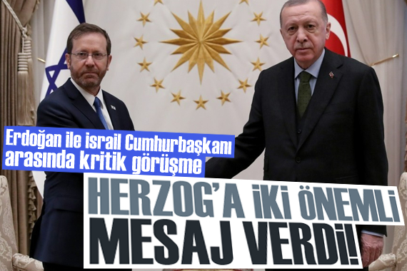 Erdoğan ile İsrail Cumhurbaşkanı arasında kritik görüşme!